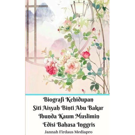 Biografi Kehidupan Siti Aisyah Binti Abu Bakar Ibunda Kaum Muslimin Edisi Bahasa Inggris Standar Version (Paperback)