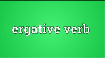 Pengertian, Jenis Dan Contoh ERGATIVE VERB Dalam Kalimat Bahasa Inggris